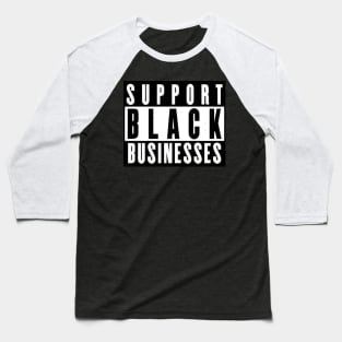 Support Black Businesses Baseball T-Shirt